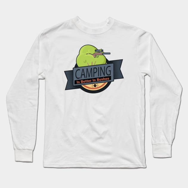 Camping is Better In Bushes Long Sleeve T-Shirt by HIDENbehindAroc